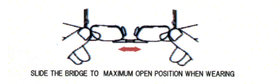 SLIDE THE BRIDGE TO MAXMUM OPEN POSITION WHEN WEARING